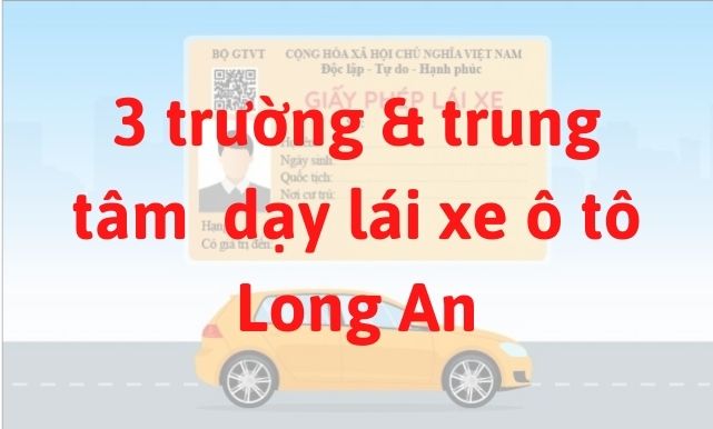 3 trường dạy và đào tạo bằng lái xe ô tô ở Long An 
