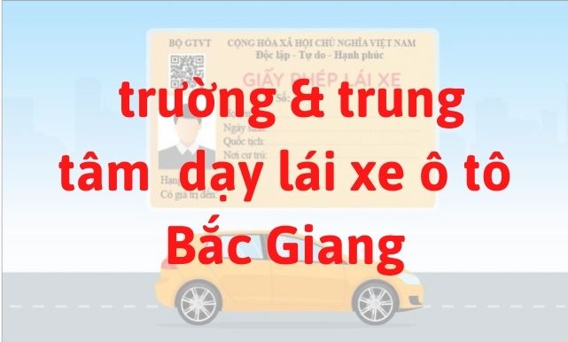 trường dạy và đào tạo bằng lái xe ô tô ở Bắc Giang
