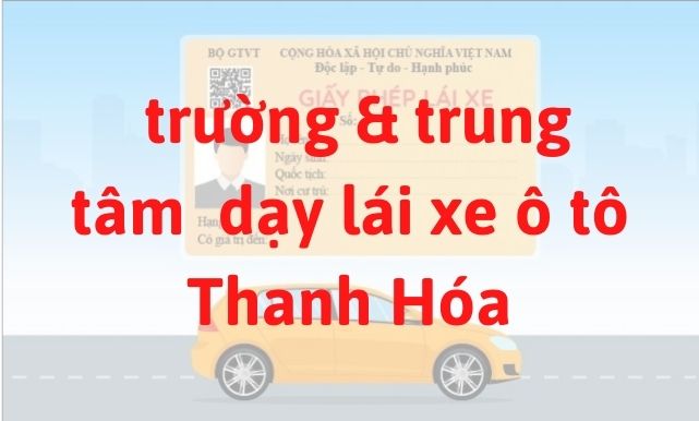 3 trường dạy và đào tạo bằng lái xe ô tô ở Thanh Hóa