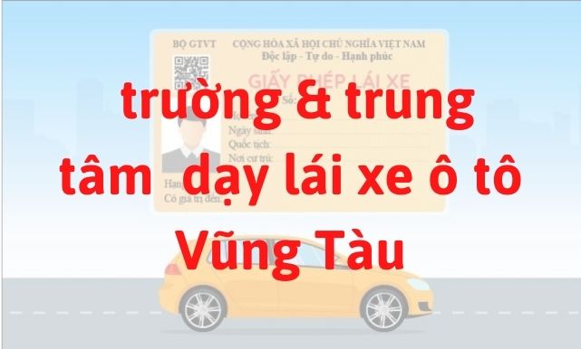 trường dạy và đào tạo bằng lái xe ô tô ở Vũng Tàu