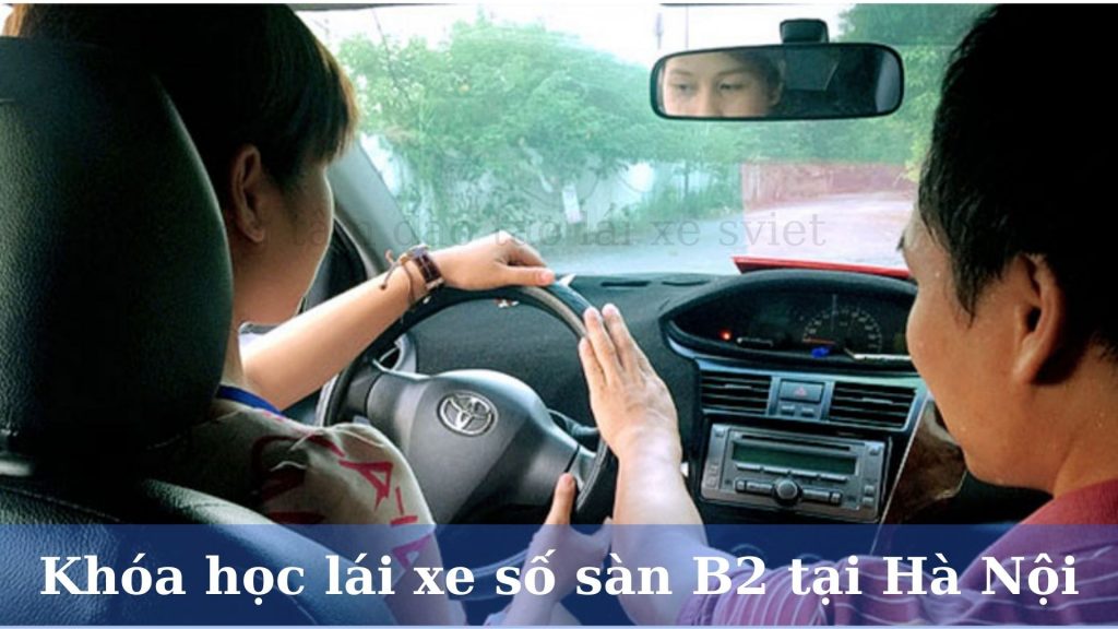 Khóa học lái xe số sàn B2 tại Hà Nội