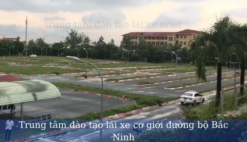 Trung tâm đào tạo lái xe cơ giới đường bộ Bắc Ninh