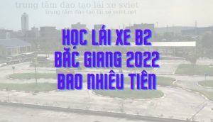 học lái xe B2 Bắc Giang 2022 bao nhiêu tiền