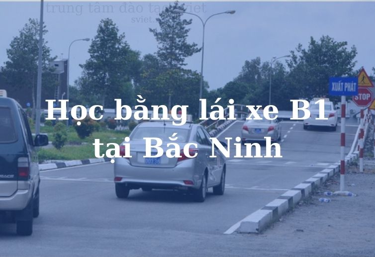Học bằng lái xe B1 Tại Bắc Ninh
