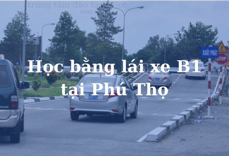 Học bằng lái xe B1 Tại Phú Thọ