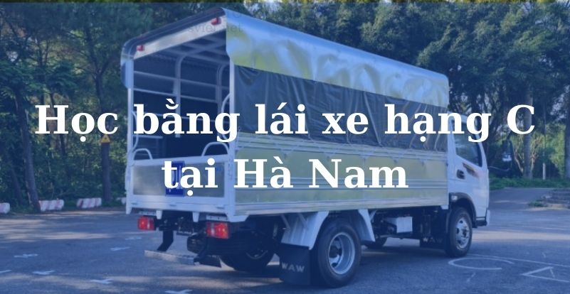 Học bằng lái xe hạng C tại Hà Nam