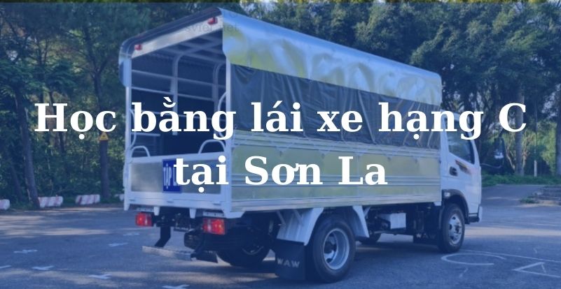 Học bằng lái xe hạng C tại Sơn La