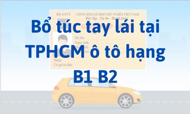 Bổ túc tay lái tại TPHCM ô tô hạng B1 B2