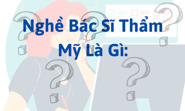 Nghề Bác Sĩ Thẩm Mỹ Là Gì: