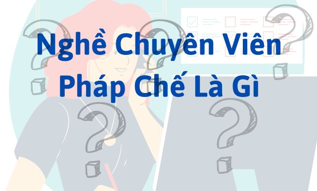 Nghề Chuyên Viên Pháp Chế Là Gì