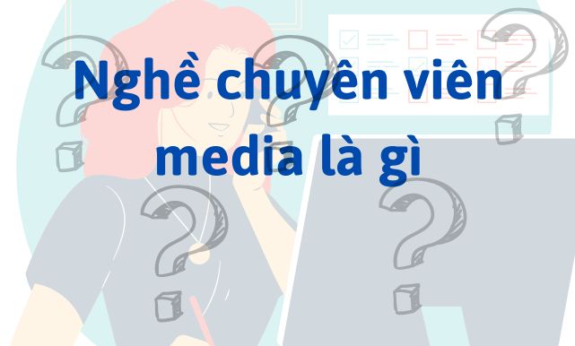 Nghề chuyên viên media là gì