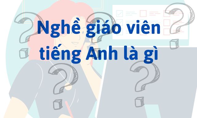 Nghề giáo viên tiếng Anh là gì