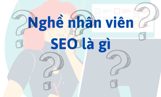 Nghề nhân viên SEO là gì