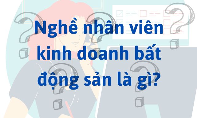 Nghề nhân viên kinh doanh bất động sản là gì?