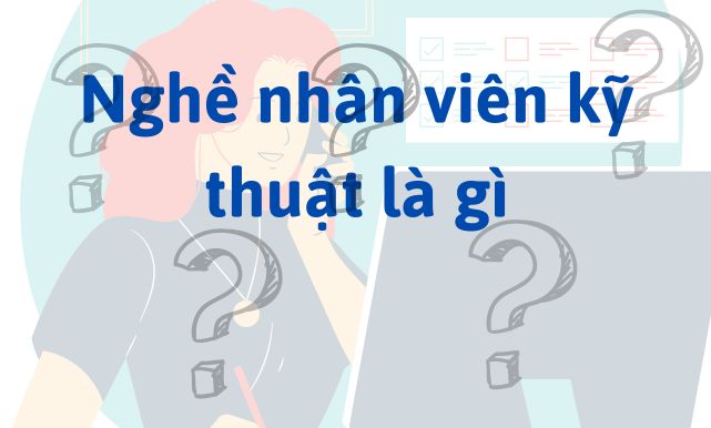 Nghề nhân viên kỹ thuật là gì