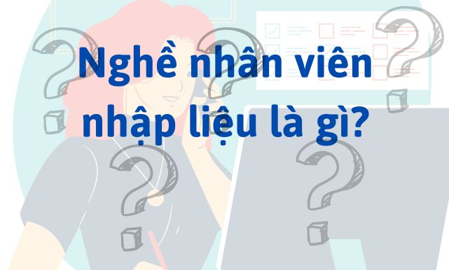 Nghề nhân viên nhập liệu là gì?