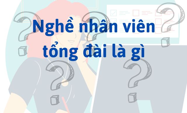 Nghề nhân viên tổng đài là gì