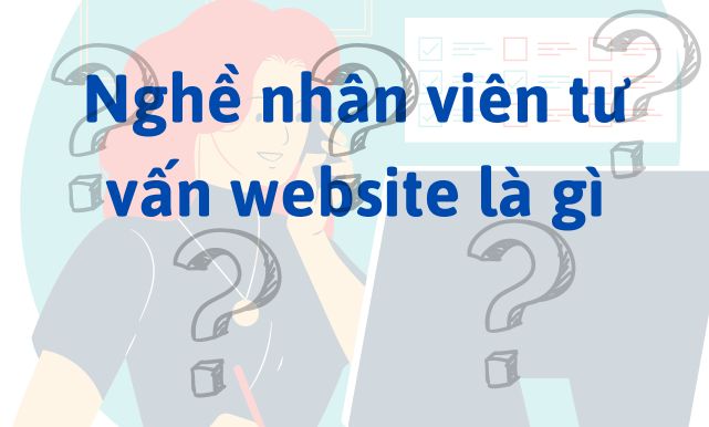 Nghề nhân viên tư vấn website là gì