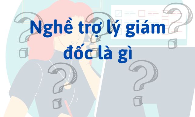 Nghề trợ lý giám đốc là gì