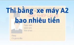 Thi bằng lái xe máy A2 bao nhiêu tiền