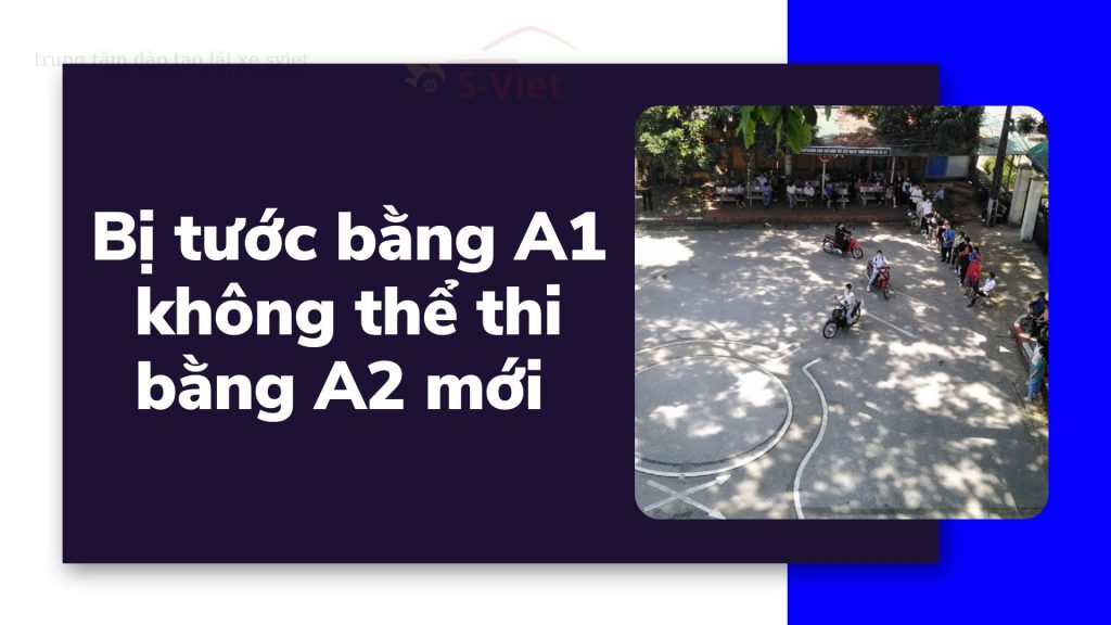 Bị tước bằng xe máy A1 không thể thi bằng A2 mới