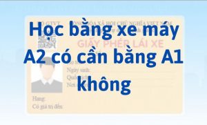 Học bằng xe máy A2 có cần bằng A1 không