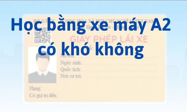 Học bằng xe máy A2 có khó không