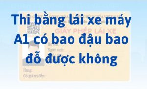 Thi bằng lái xe máy A1 A2 có bao đậu bao đỗ được không