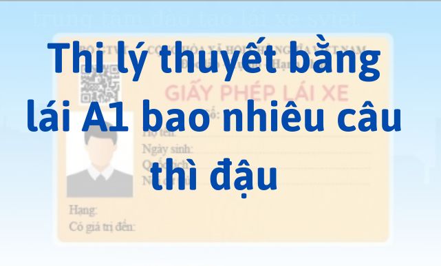 Thi lý thuyết bằng lái xe máy A1 A2 bao nhiêu câu thì đậu