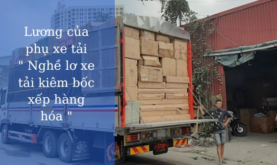 Lương của phụ xe tải cho các bác có ý định muốn đi làm