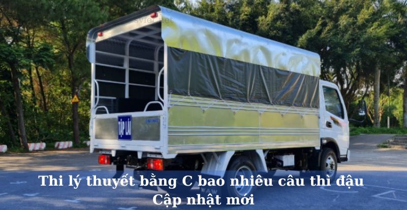 Thi lý thuyết bằng C bao nhiêu câu thì đậu – Cập nhật mới